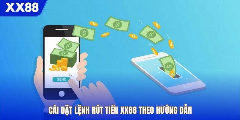 Cài đặt lệnh rút tiền XX88 theo hướng dẫn