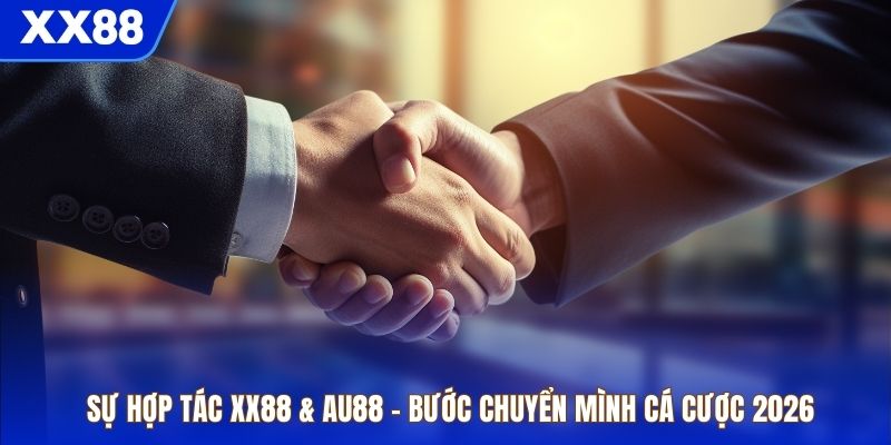 Sự Hợp Tác XX88 & AU88 – Bước Chuyển Mình Cá Cược 2026