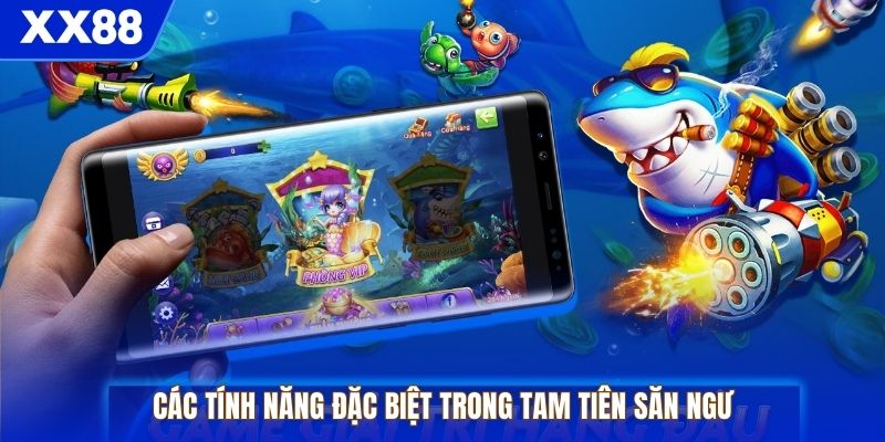 Các tính năng đặc biệt trong Tam Tiên Săn Ngư
